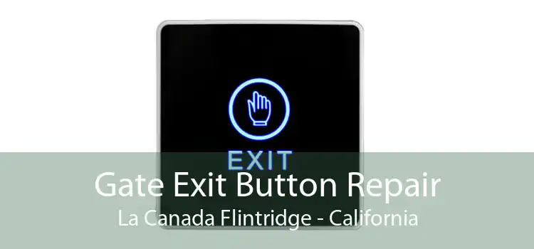 Gate Exit Button Repair La Canada Flintridge - California