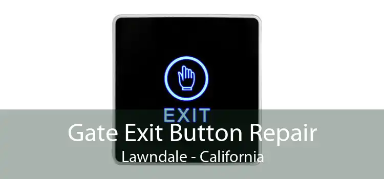 Gate Exit Button Repair Lawndale - California