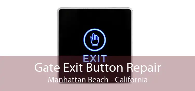 Gate Exit Button Repair Manhattan Beach - California