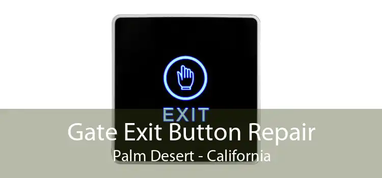 Gate Exit Button Repair Palm Desert - California