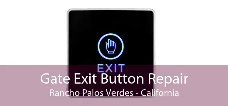 Gate Exit Button Repair Rancho Palos Verdes - California