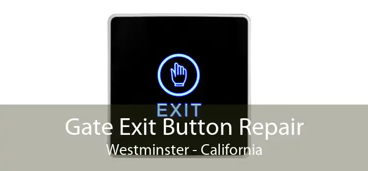 Gate Exit Button Repair Westminster - California