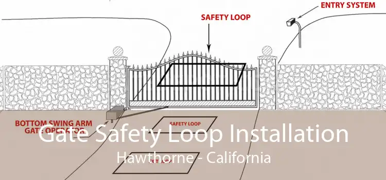 Gate Safety Loop Installation Hawthorne - California