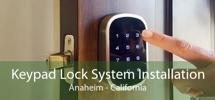 Keypad Lock System Installation Anaheim - California