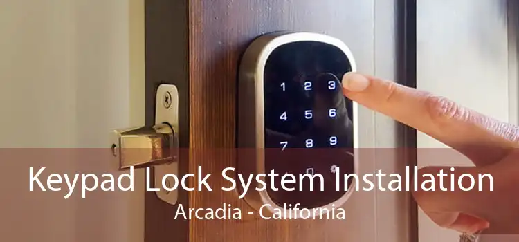 Keypad Lock System Installation Arcadia - California