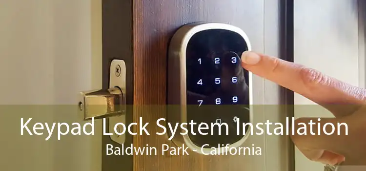 Keypad Lock System Installation Baldwin Park - California