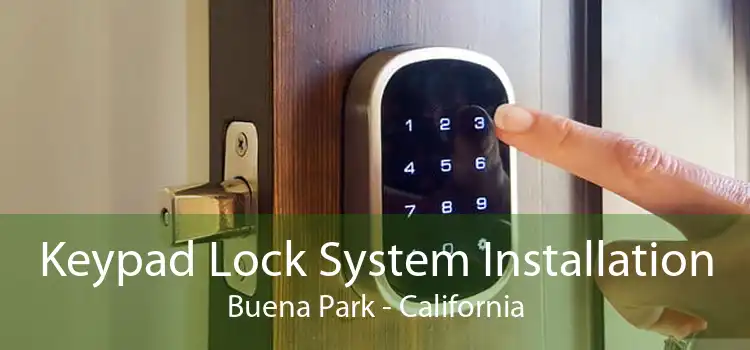 Keypad Lock System Installation Buena Park - California