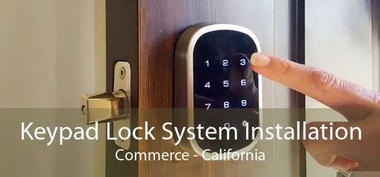 Keypad Lock System Installation Commerce - California