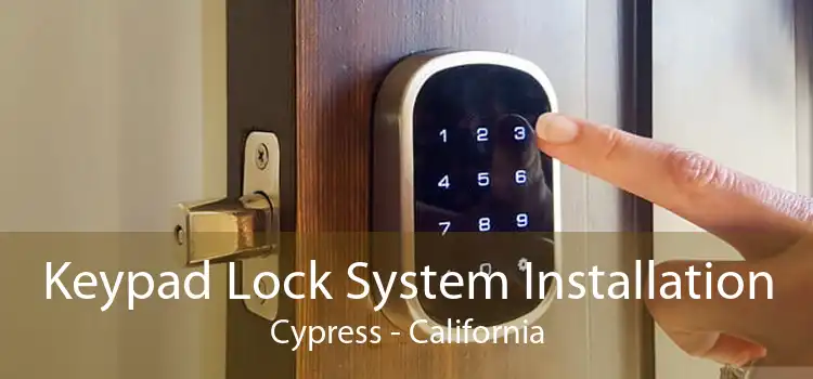 Keypad Lock System Installation Cypress - California