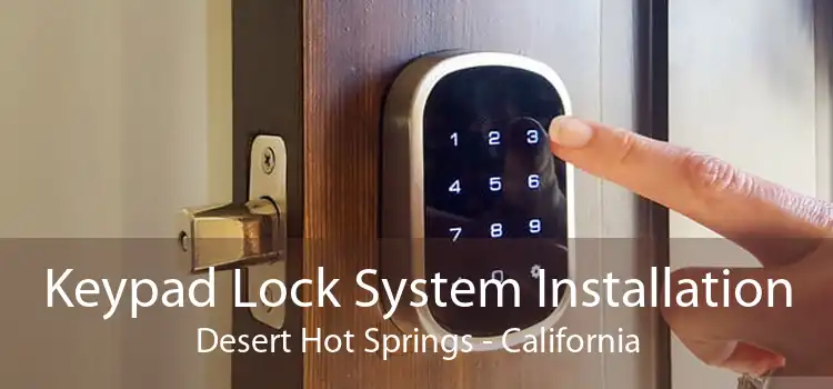 Keypad Lock System Installation Desert Hot Springs - California