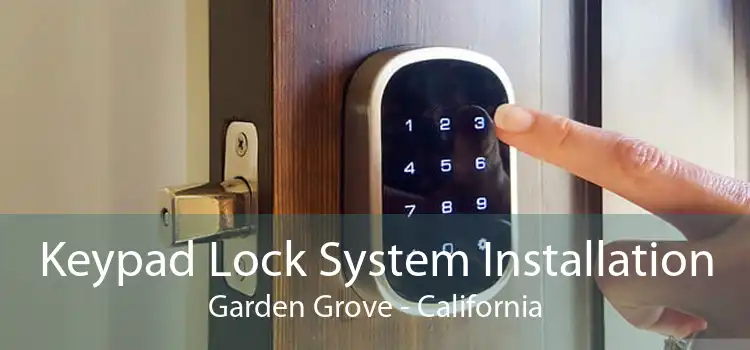 Keypad Lock System Installation Garden Grove - California