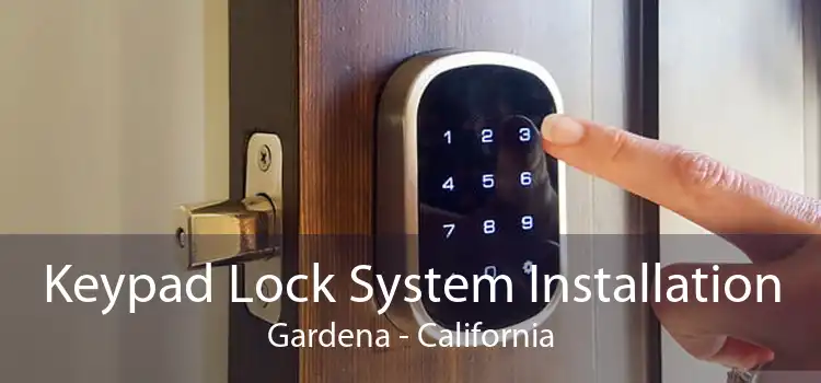 Keypad Lock System Installation Gardena - California