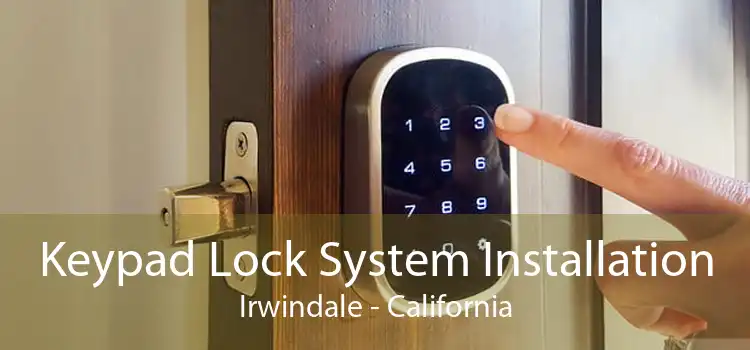 Keypad Lock System Installation Irwindale - California