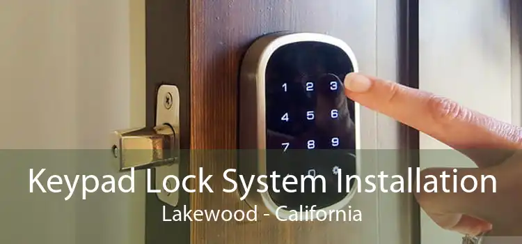 Keypad Lock System Installation Lakewood - California