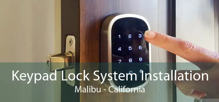 Keypad Lock System Installation Malibu - California