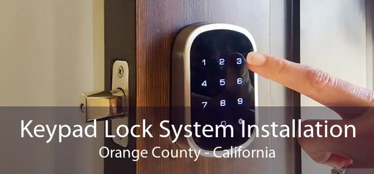 Keypad Lock System Installation Orange County - California