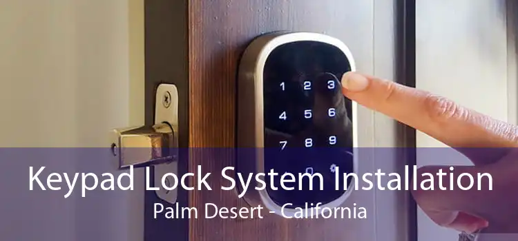 Keypad Lock System Installation Palm Desert - California