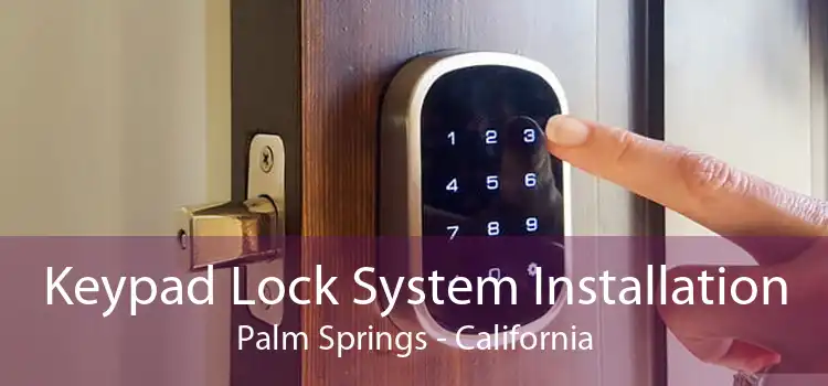 Keypad Lock System Installation Palm Springs - California