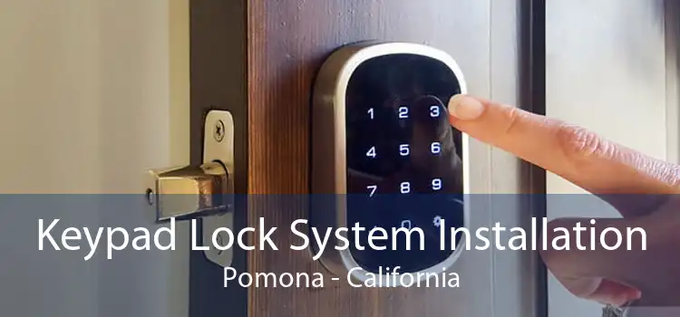 Keypad Lock System Installation Pomona - California