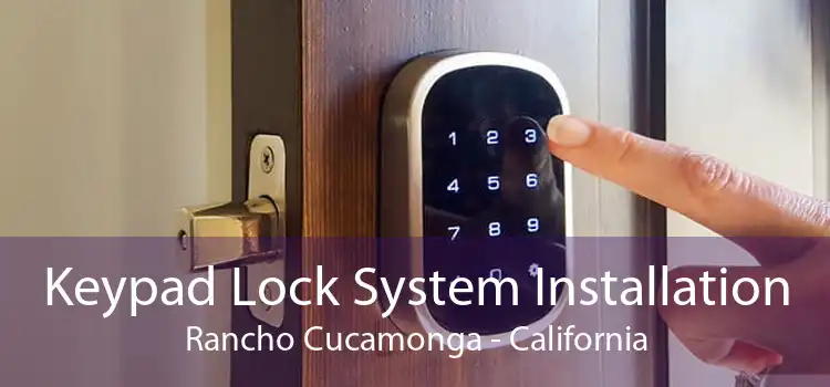 Keypad Lock System Installation Rancho Cucamonga - California