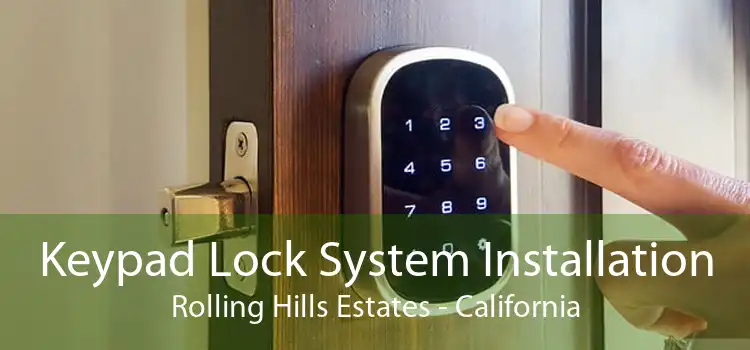 Keypad Lock System Installation Rolling Hills Estates - California