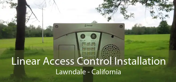 Linear Access Control Installation Lawndale - California