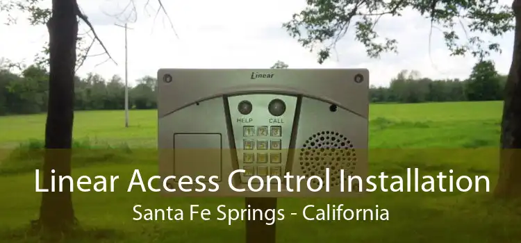 Linear Access Control Installation Santa Fe Springs - California