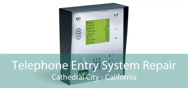 Telephone Entry System Repair Cathedral City - California